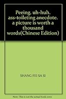 Peeing. uh-huh. ass-toileting anecdote. a picture is worth a thousand words 9867058976 Book Cover