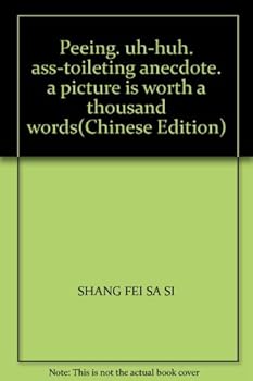 Peeing. uh-huh. ass-toileting anecdote. a picture is worth a thousand words