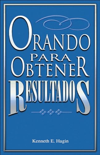 Orando Para Obtener Resultados: (Praying to Get Results - Spanish) (Spanish Edition)