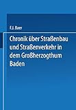  Chronik über Straßenbau und Straßenverkehr in dem Großherzogthum Baden: Mit Benützung amtlicher Duellen bearbeitet (German Edition)