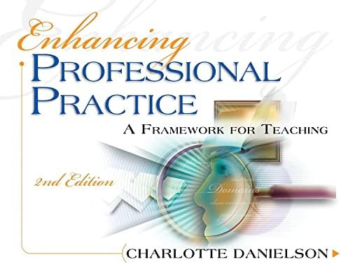 Enhancing Professional Practice: A Framework for Teaching (Professional Development)