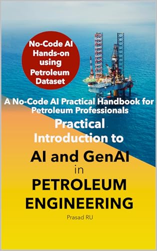 Practical Introduction to AI and GenAI in Petroleum Engineering: A No-Code AI Practical Handbook for Petroleum Professionals