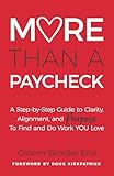 More Than a Paycheck: A Step-by-Step Guide to Clarity, Alignment, and Purpose to Find and Do Work We Love