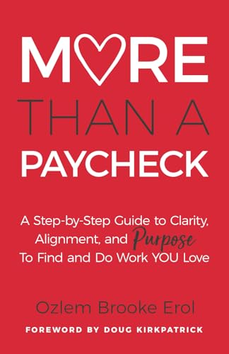 More Than a Paycheck: A Step-by-Step Guide to Clarity, Alignment, and Purpose to Find and Do Work We Love