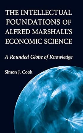 The Intellectual Foundations of Alfred Marshall's Economic Science: A Rounded Globe of Knowledge book cover