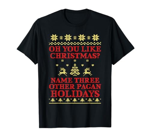 Oh You Like Christmas Pagan Holiday Traditions Vintage T-Shirt