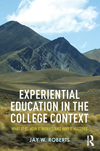 Experiential Education in the College Context: What it is, How it Works, and Why it Matters 1st Edition