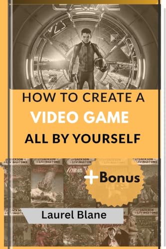 HOW TO CREATE A VIDEO GAME: All By Yourself