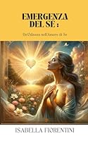Emergenza del Sé: Un'Odissea nell'Amore di Sé B0CHGLJH4F Book Cover