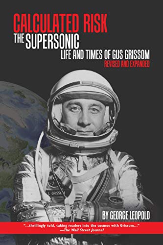 Calculated Risk: The Supersonic Life and Times of Gus Grissom, Revised and Expanded (Purdue Studies in Aeronautics and Astronautics)