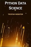 PYTHON DATA SCIENCE: Harnessing the Power of Python for Comprehensive Data Analysis and Visualization (2023 Guide for Beginners) Cover