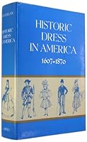 Historic Dress In America 1607 - 1870 * Two Volumes In One B006ATC9JU Book Cover
