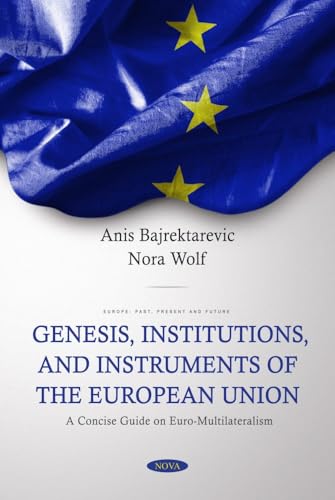 Genesis, Institutions, and Instruments of the European Union: A Concise Guide on Euro-multilateralism