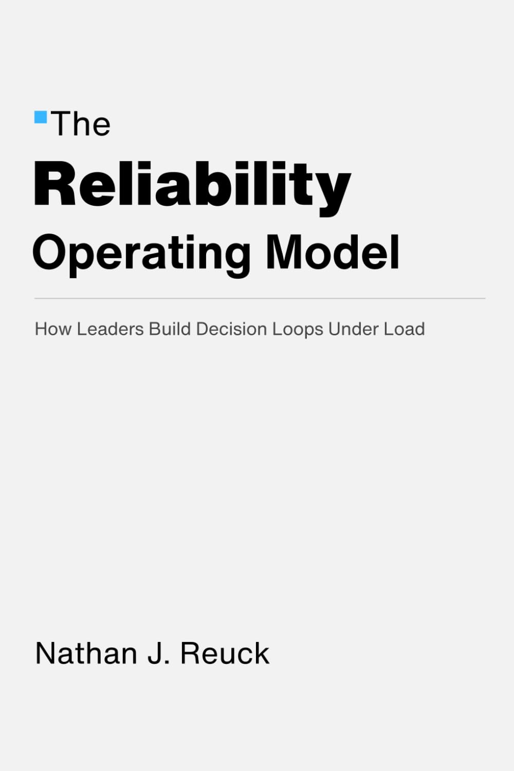 The Reliability Operating Model: How Leaders Build Decision Loops Under Load