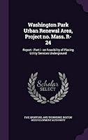 Washington Park Urban Renewal Area, Project No. Mass. R-24: Report - Part I - On Feasibility of Placing Utility Services Underground 1341678288 Book Cover
