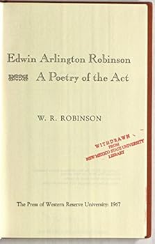 Edwin Arlington Robinson: A Poetry of the Act