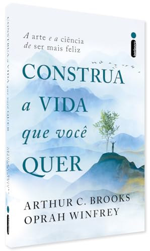 Construa a vida que você quer: A arte e a ciência de ser mais feliz