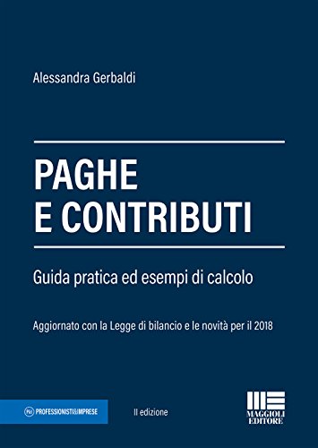 Paghe e contributi. Guida pratica ed esempi di