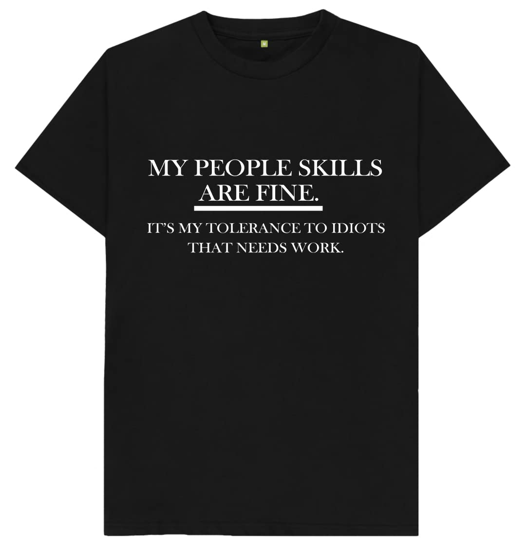 My People Skills are Fine It My Tolerance to Idiots That Needs Work Mens T Shirt Medium Black