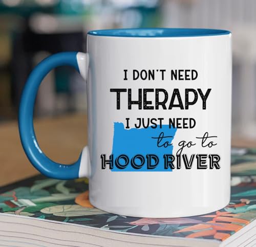 I Don’t Need Therapy Hood River Oregon Mug 11oz