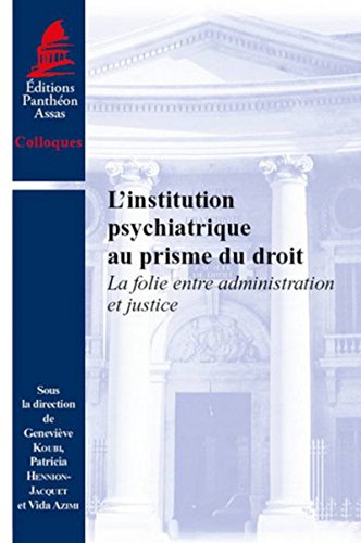 Télécharger L'Institution psychiatrique au prisme du droit. La folie entre administration et justice Francais PDF