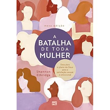 Capa do livro A batalha de toda mulher: Descubra o plano de Deus para a satisfação sexual e emocional