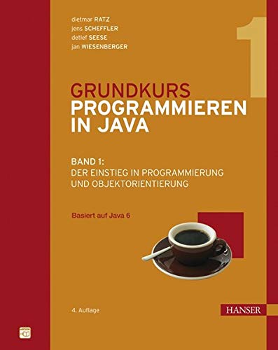Grundkurs Programmieren in Java: Band 1: Der Einstieg in Programmierung und Objektorientierung Grundkurs Programmieren in Java: Band 1: Der Einstieg in Programmierung und Objektorientierung