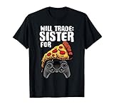 Funny Will Trade Sister Gift Men Cool Pizza And Video Game T-Shirt