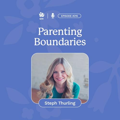 215. Parenting Boundaries (with Steph Thurling)