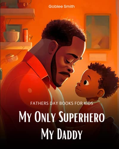 Image of My Only Superhero My Daddy | Fathers Day Books for Kids: African Tales Of Love And Adventure Celebrating Awesome Father's Day | Cute Colorful ... of Black History, Culture and Spirituality)