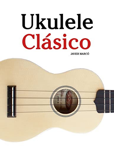 Ukulele Clásico: Piezas fáciles de Bach, Mozart, Beethoven y otros compositores (en Partitura y Tablatura) - 9781475224856