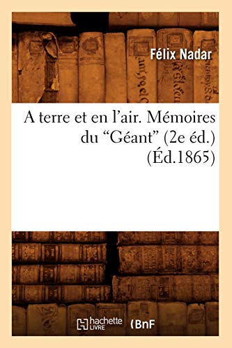 A Terre Et En l'Air. Mémoires Du Géant (Éd.1865) (Savoirs Et Traditions) (French Edition)