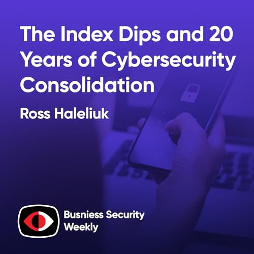 Security Money: The Index Dips and 20 Years of Cybersecurity Consolidation - Ross Haleliuk - BSW #411 Podcast Por arte de portada