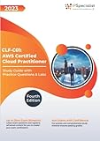 CLF-C01: AWS Certified Cloud Practitioner: Study Guide with Practice Questions & Labs: Fourth Edition - 2023