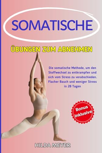 Somatische Übungen zum Abnehmen: Die somatische Methode, um den Stoffwechsel zu entkrampfen und sich vom Stress zu verabschieden. Flacher Bauch und weniger Stress in 28 Tagen Somatische Übungen zum Abnehmen: Die somatische Methode, um den Stoffwechsel zu entkrampfen und sich vom Stress zu verabschieden. Flacher Bauch und weniger Stress in 28 Tagen