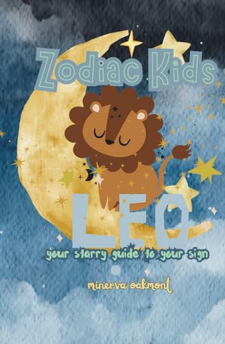 Zodiac Kids Your Starry Guide to Your Sign: Leo (The Zodiac Kids Series)