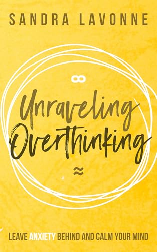 Unraveling Overthinking: Leave Anxiety Behind and Calm Your Mind