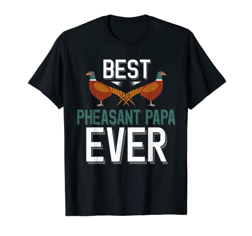 Uomo Cute Pheasant Papa Best Pheasant Papa Ever Maglietta