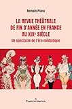  La revue théâtrale de fin d\'année en France au XIXe siècle: Un spectacle de l\'ère médiatique