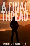 A Final Thread: A Christian Suspense Novel (Dangerous Redemption Collection)