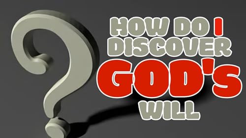 How Do I Discover God's Will #7 - Putting It All Together
