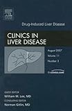 Drug Hepatoxicity, An Issue of Clinics in Liver Disease (Volume 11-3) (The Clinics: Internal Medicine, Volume 11-3)