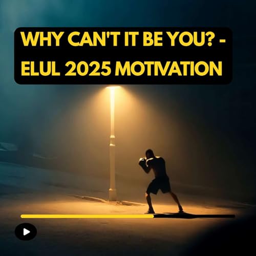 『Parshas Re’eh: WHY CAN’T IT BE YOU? - Elul 2025 Motivation』のカバーアート