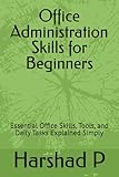 Office Administration Skills for Beginners: Essential Office Skills, Tools, and Daily Tasks Explained Simply