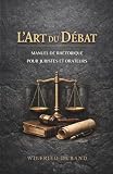  L\'Art du Débat : Manuel de rhétorique pour juristes et orateurs