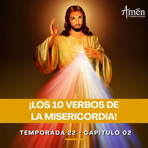 Los 10 verbos de la misericordia - Padre Carlos Yepes - Amen Comunicaciones - Reflexiones para la Vida