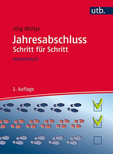 Jahresabschluss Schritt für Schritt: Arbeitsbuch Jahresabschluss Schritt für Schritt: Arbeitsbuch