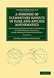 A Synopsis of Elementary Results in Pure and Applied Mathematics: Volume 2: Containing Propositions, Formulae, and Methods of Analysis, with Abridged ... (Cambridge Library Collection - Mathematics)