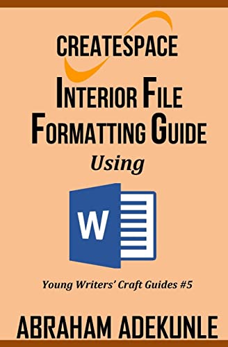 CreateSpace Interior File Formatting Guide Using Microsoft Word: How to Format Your Print-on-Demand Paperback Without Looking Dumb (Young Writers' Craft Guides)