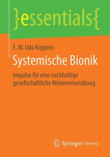 Systemische Bionik: Impulse für eine nachhaltige gesellschaftliche Weiterentwicklung (essentials) (German Edition)
